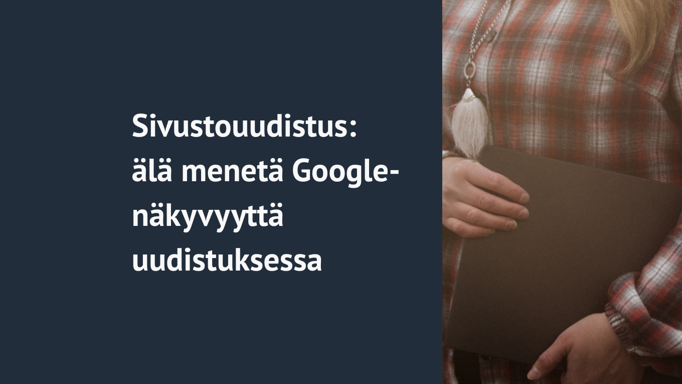 Sivustouudistus – näin et menetä SEO-näkyvyyttä
