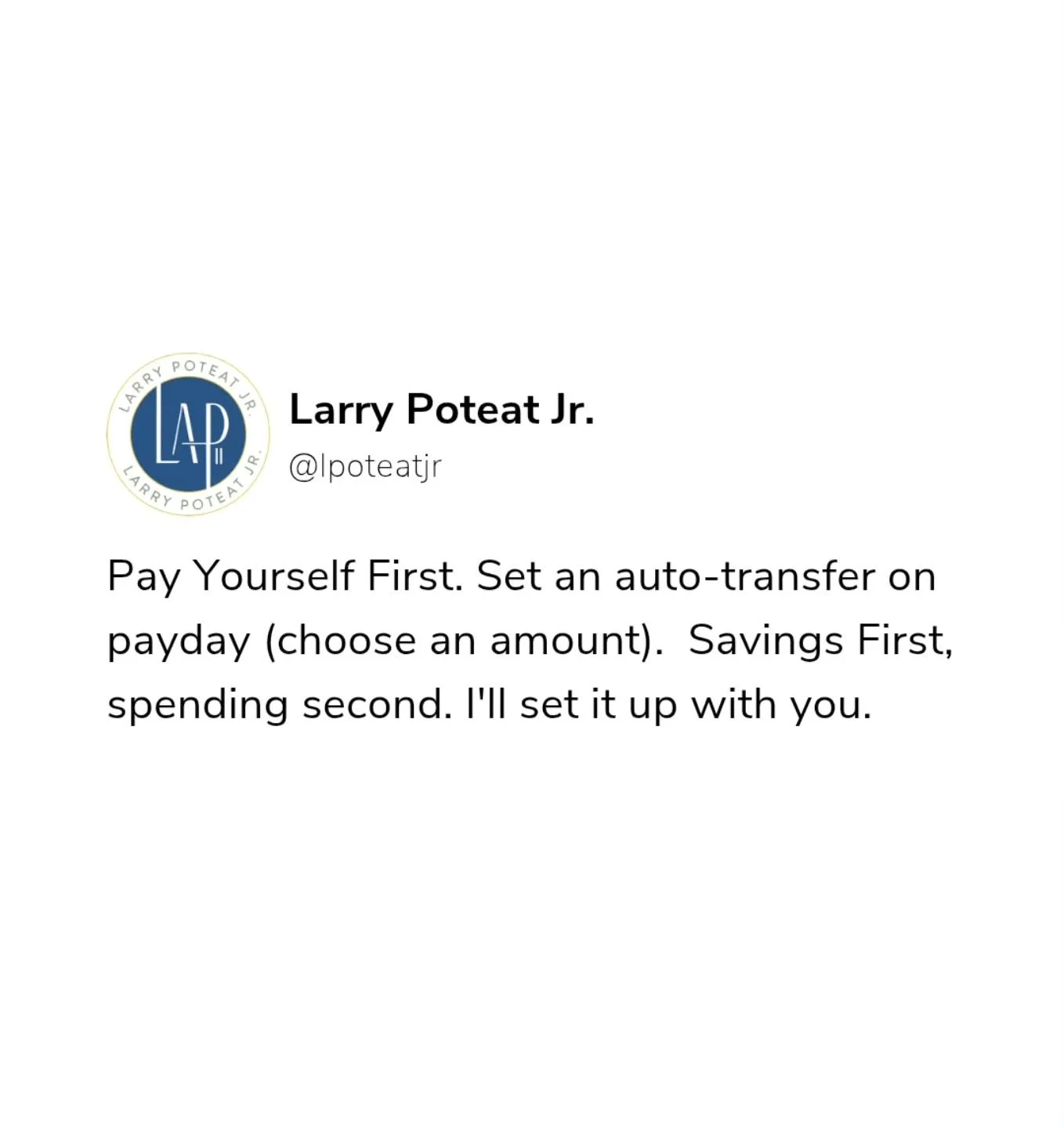 Pay Yourself First!

Click the link below if you would like to schedule an appointment to discuss further. 
https://www.larrypoteatjr.com/instagram

#financialfreedomplan #financialfreedom #FinancialEducation financialliteracy additionalincomestream 