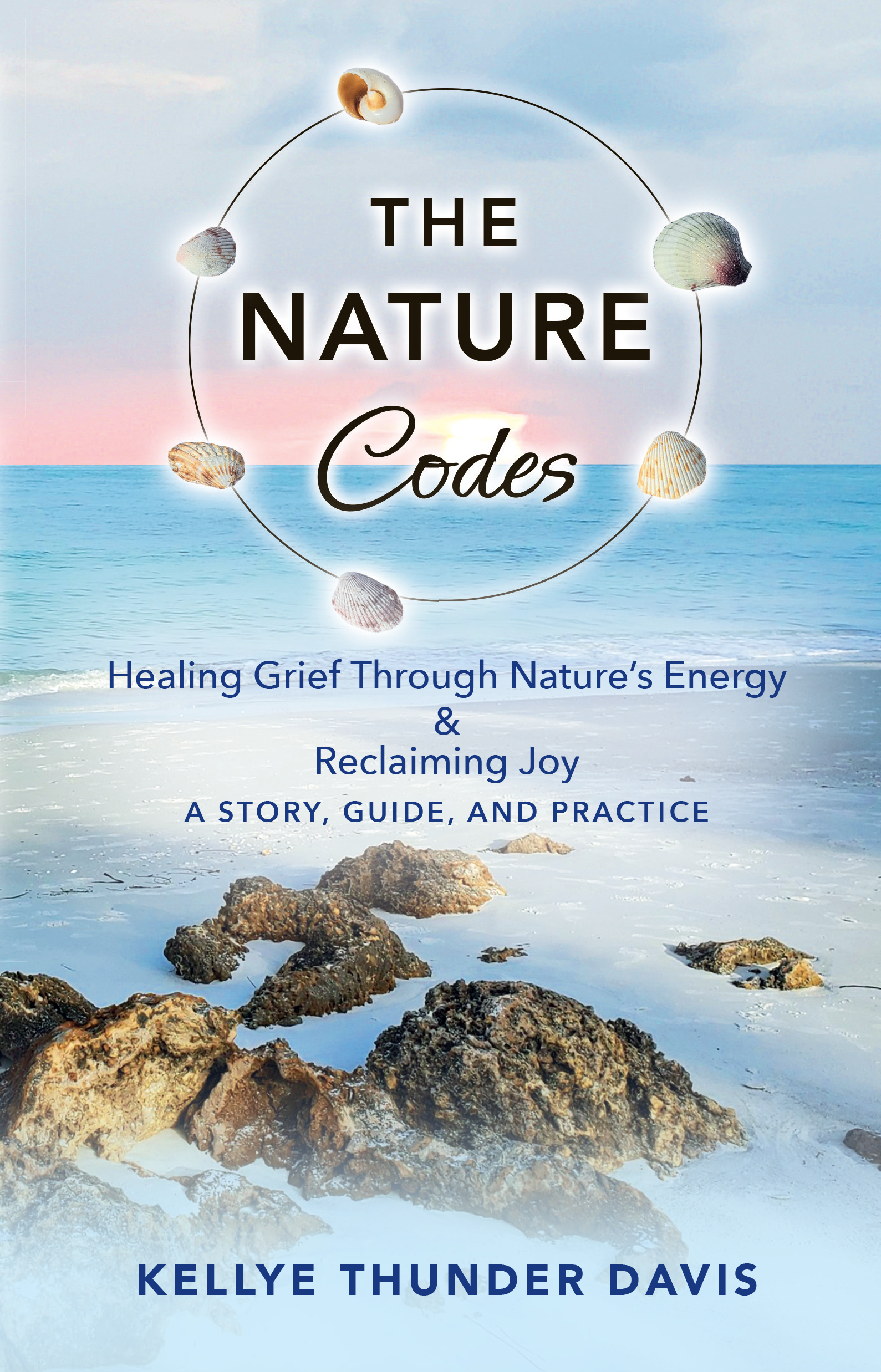 The book cover for The Nature Codes: Healing Grief Through Nature's Energy & Reclaiming Joy: A Story, Guide, and Practice by Kellye Thunder Davis