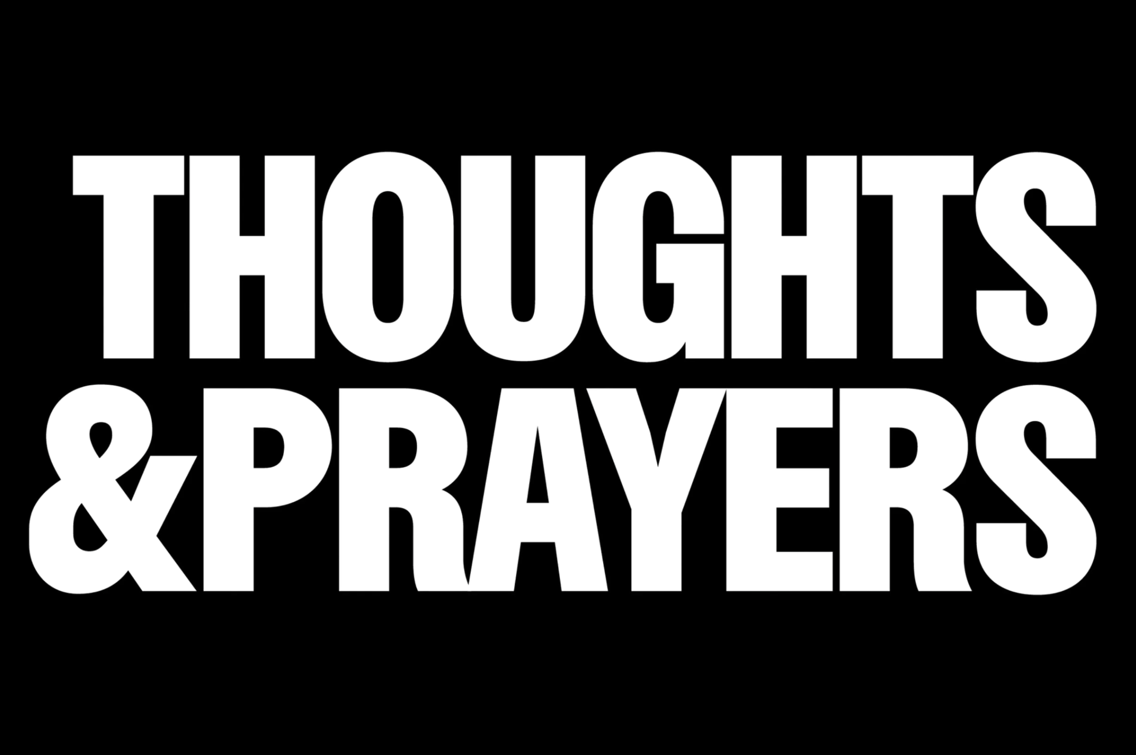 Thoughts &amp; Prayers - Closing Reception