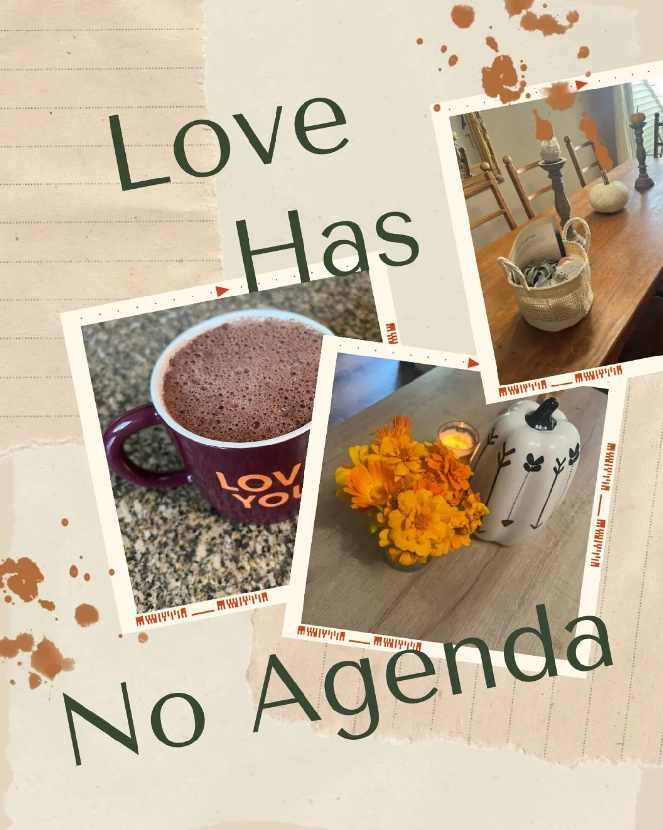 Love has no agenda.

Love does not take, twist, or manipulate.

Love is free. 

Love gives freely.

There is true freedom in loving unconditionally.

Love asks for no - thing in return.

Love desires to be expressed.

Love desires to be lived.

Love 
