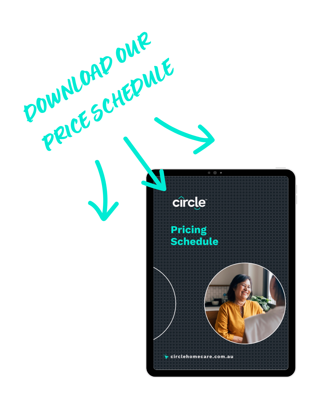 Digital tablet displaying a pricing schedule for Circle Home Care, with the logo, text, and a photo of a smiling woman in conversation. Download our prices for aged care services at home, today. We value transparency and honesty in our interactions.