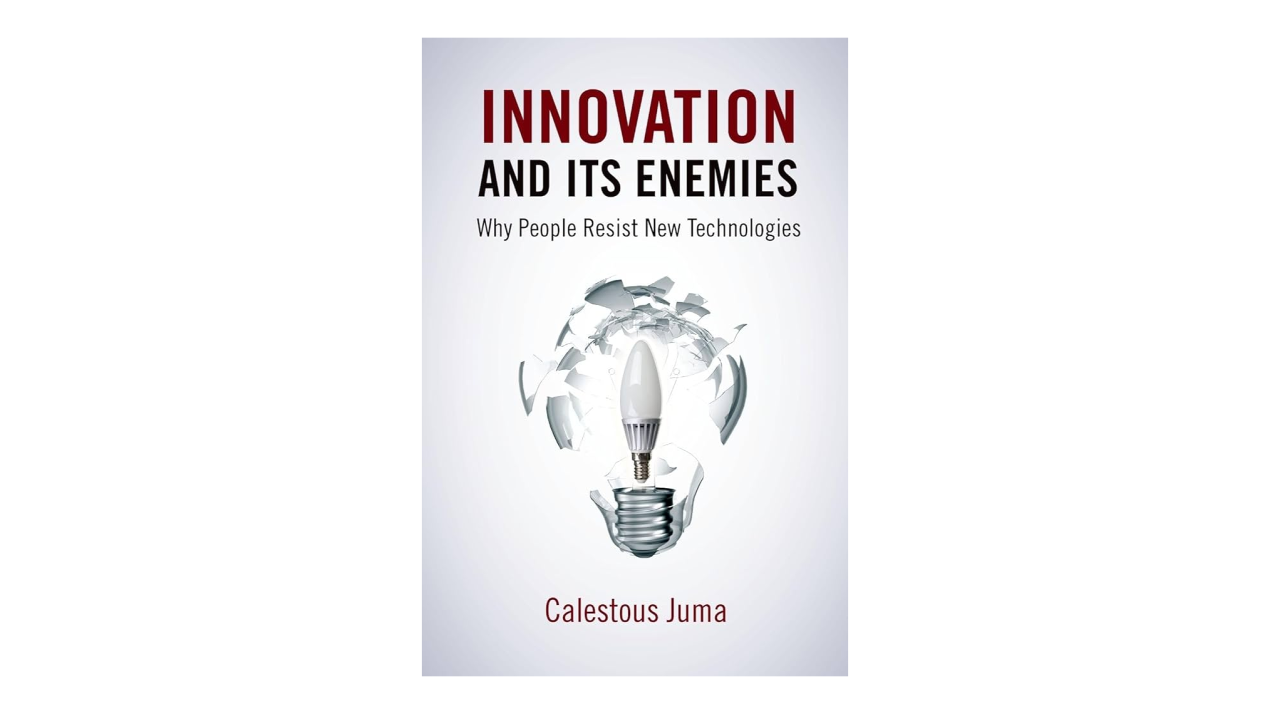Innovation and Its Enemies: Why People Resist New Technologies (2016)