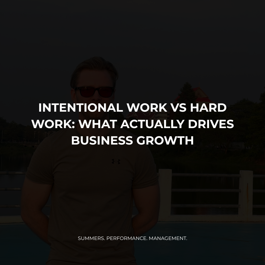 Intentional Work vs Hard Work: What Actually Drives Business Growth