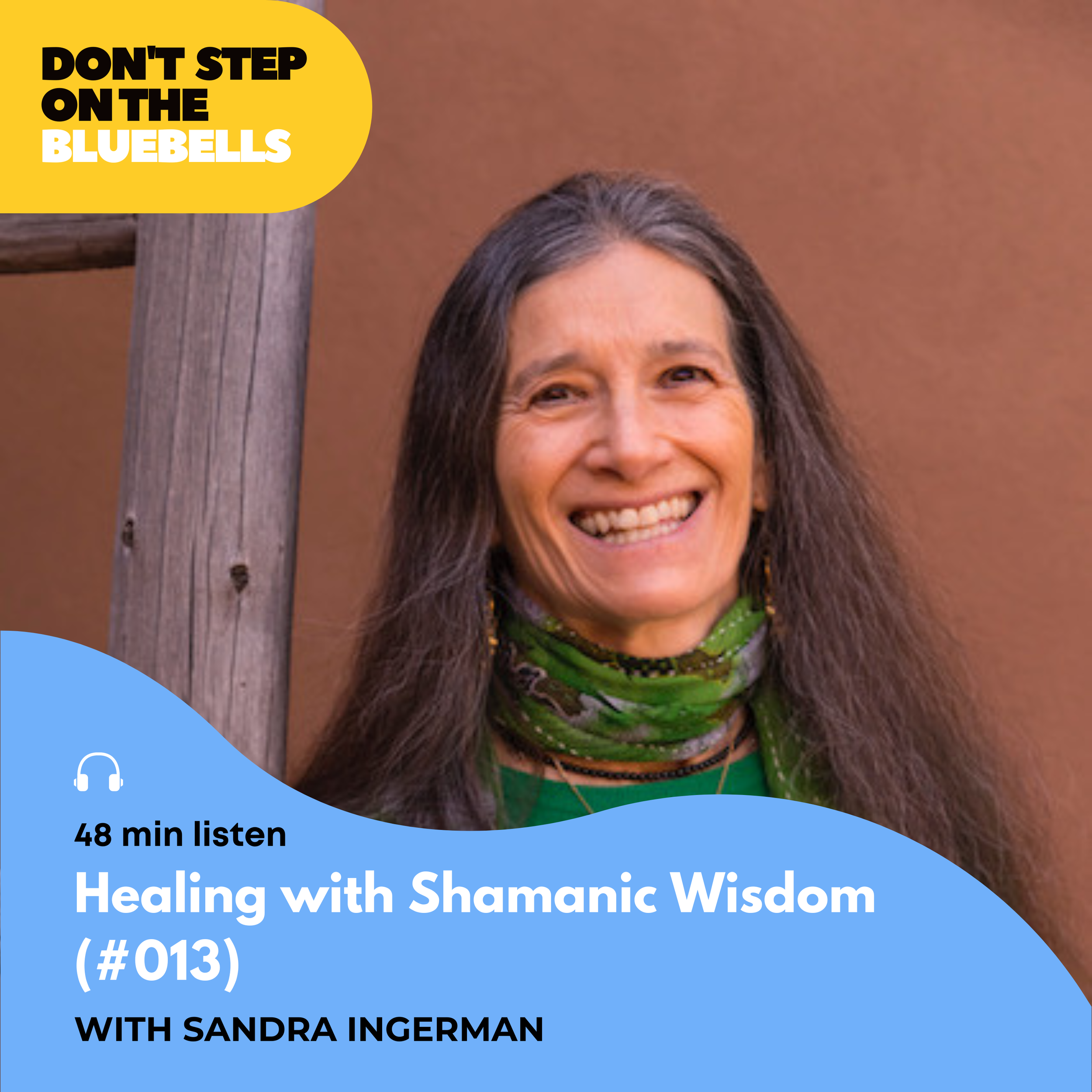 #013 Walking Through Darkness: Navigating Hard Times with Shamanic Wisdom — Sandra Ingerman