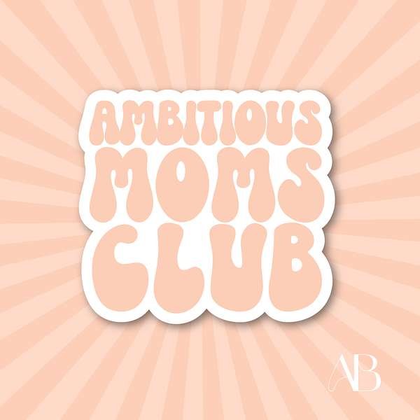 Ambitious Moms Club