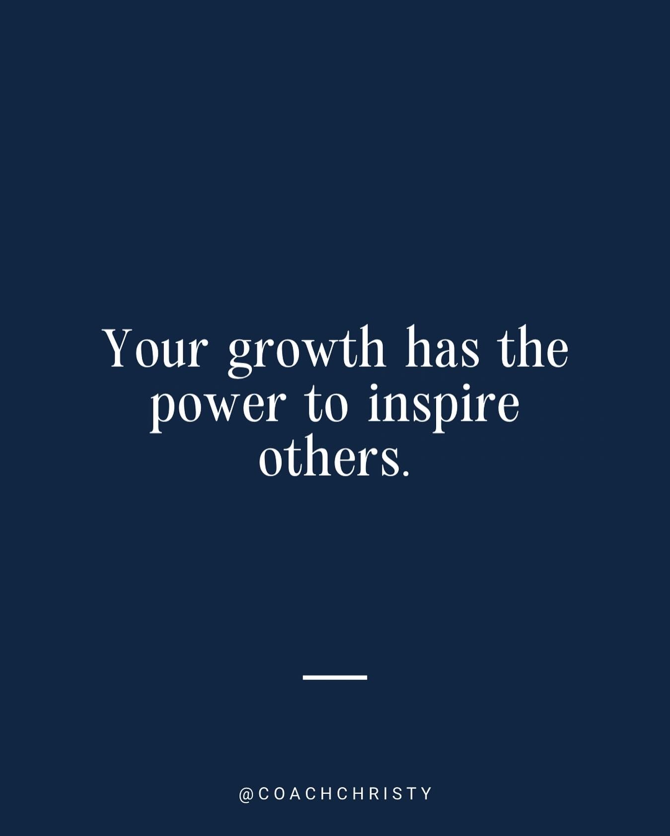 When you are on the path of growth you can inspire others around you to take action.

When have you felt inspired by someone in your life and then taken action because of it?

Keep Growing
-Christy