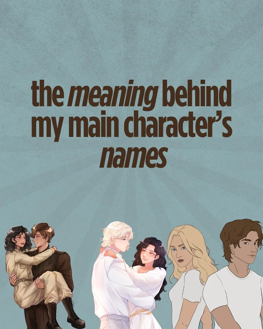 the meaning behind my main characters' names... and why i chose what i chose! also ps there may be TWO exciting things coming in april. and psps i redid my website--you mayyy want to check it out ;)