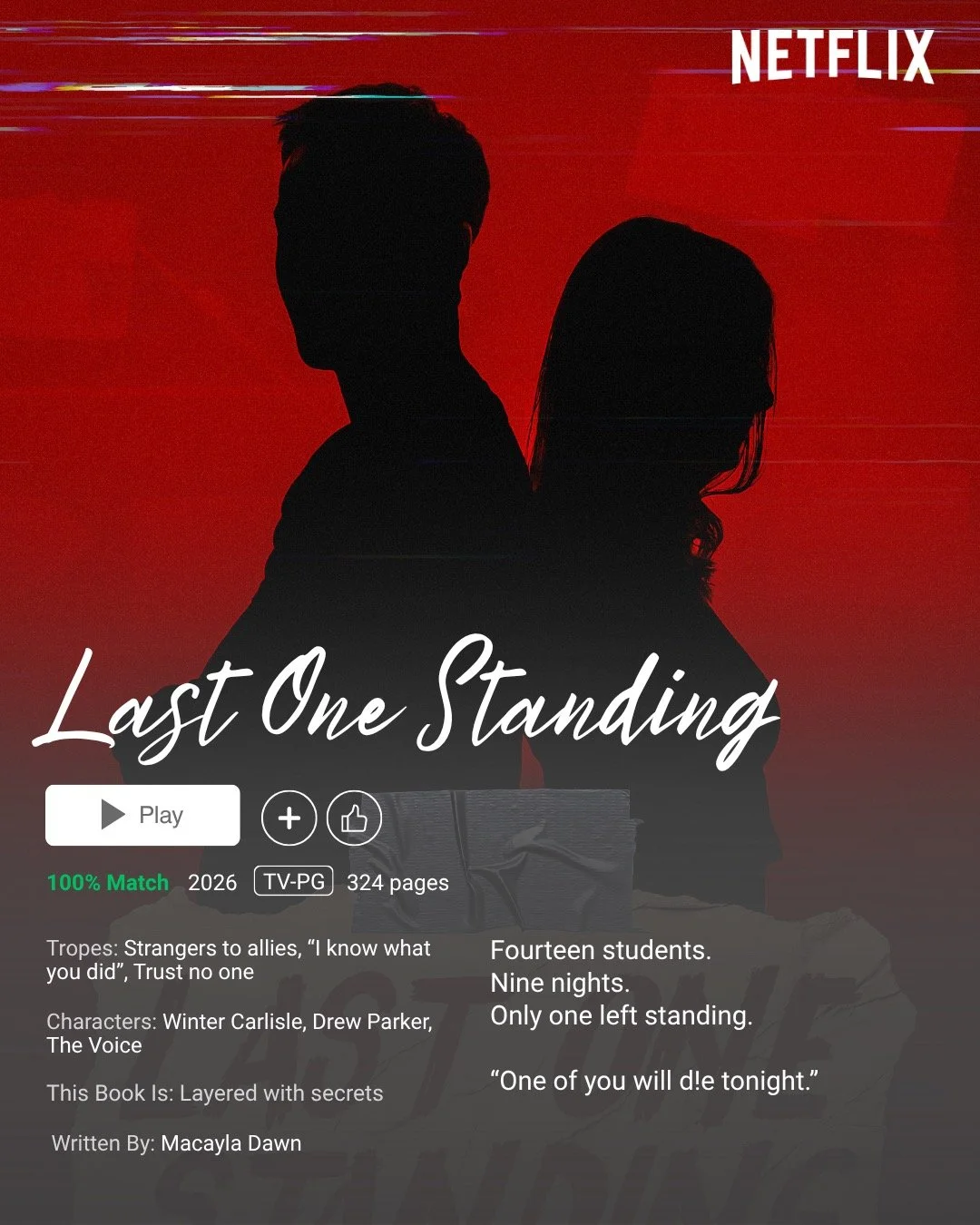 My upcoming Young Adult thriller would make a great movie... but it needs to be released in book form first ;) (Coming May 12th!!). Full Blurb: Fourteen students. Nine nights. Only one left standing. 

&ldquo;One of you will d!e tonight.&rdquo; 

The