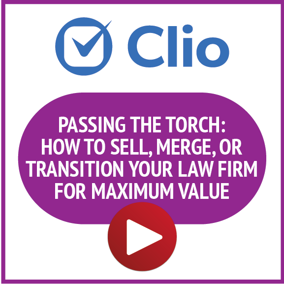 Clio: Passing the Torch: How to Sell, Merge, or Transition Your Law Firm for Maximum Value
