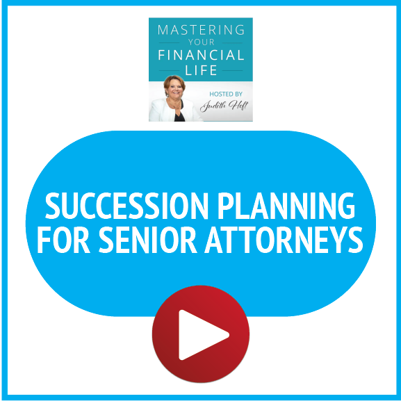 Mastering Your Financial Life: Succession Planning for Senior Attorneys