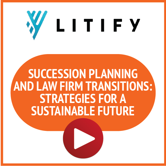 Litify: Succession Planning and Law Firm Transitions: Strategies for a sSustainable Future