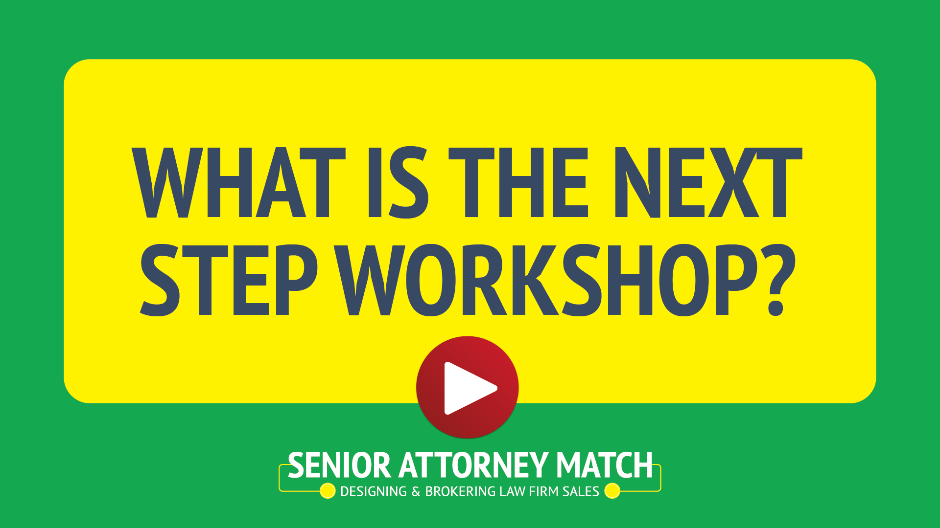 Colorful graphic with yellow, green, and red elements asking 'What is the next step workshop?' with a play button icon and text 'Senior Attorney Match, Designing & Brokering Law Firm Sales'.
