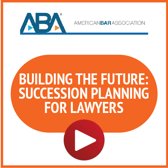 ABA: Building the Future: Succession Planning for Lawyers.
