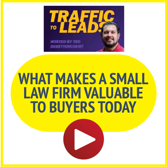 Traffic to Leads: What Makes a Small Law Firm Valuable to Buyers Today