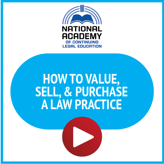 National Academy of Continuing Legal Education: How to Value, Sell, & Purchase a Law Practice