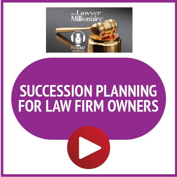 The Lawyer Millionaire: Succession Planning for Law Firm Owners