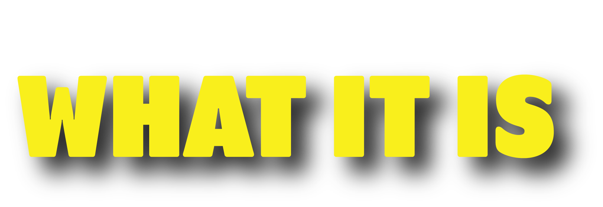 Bold yellow text on black background reading 'WHAT IS'