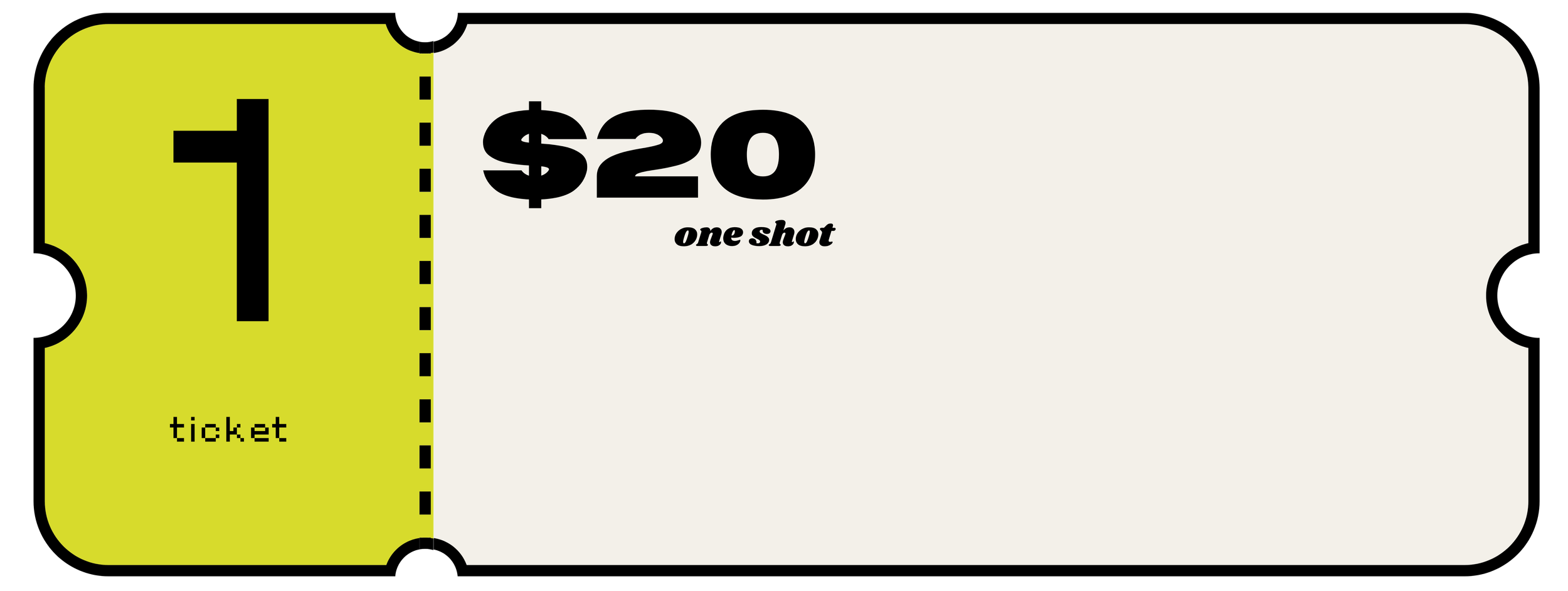 Image of a ticket saying: 1 ticket $20 One Shot