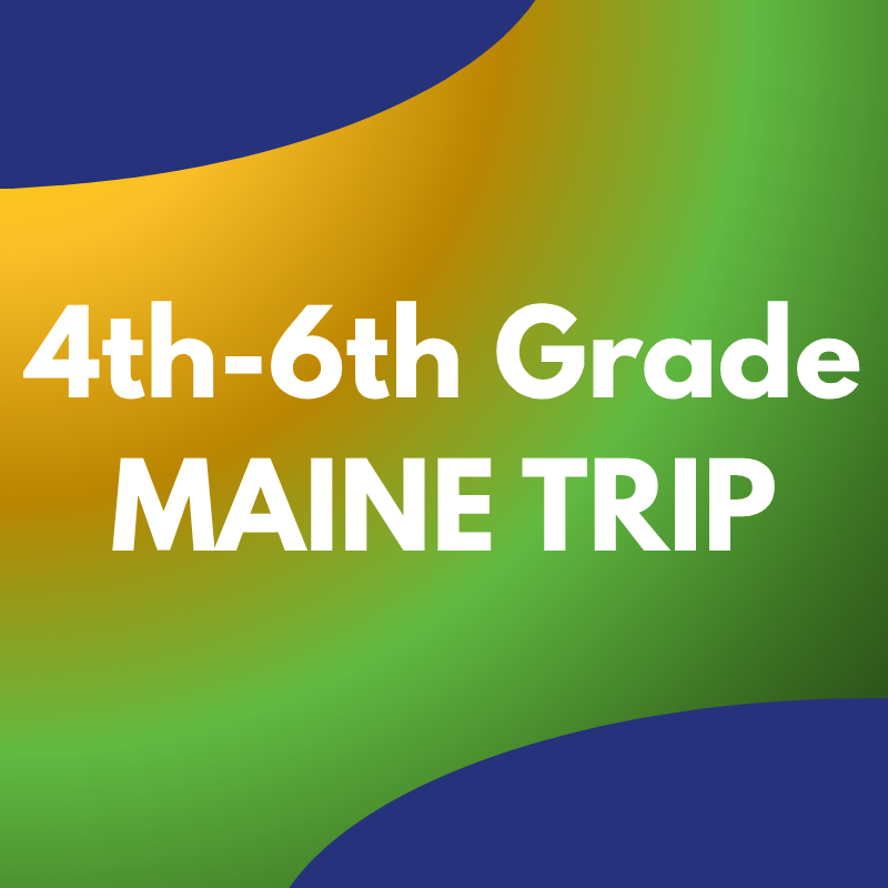 4th-6th Grade Trip to Maine
