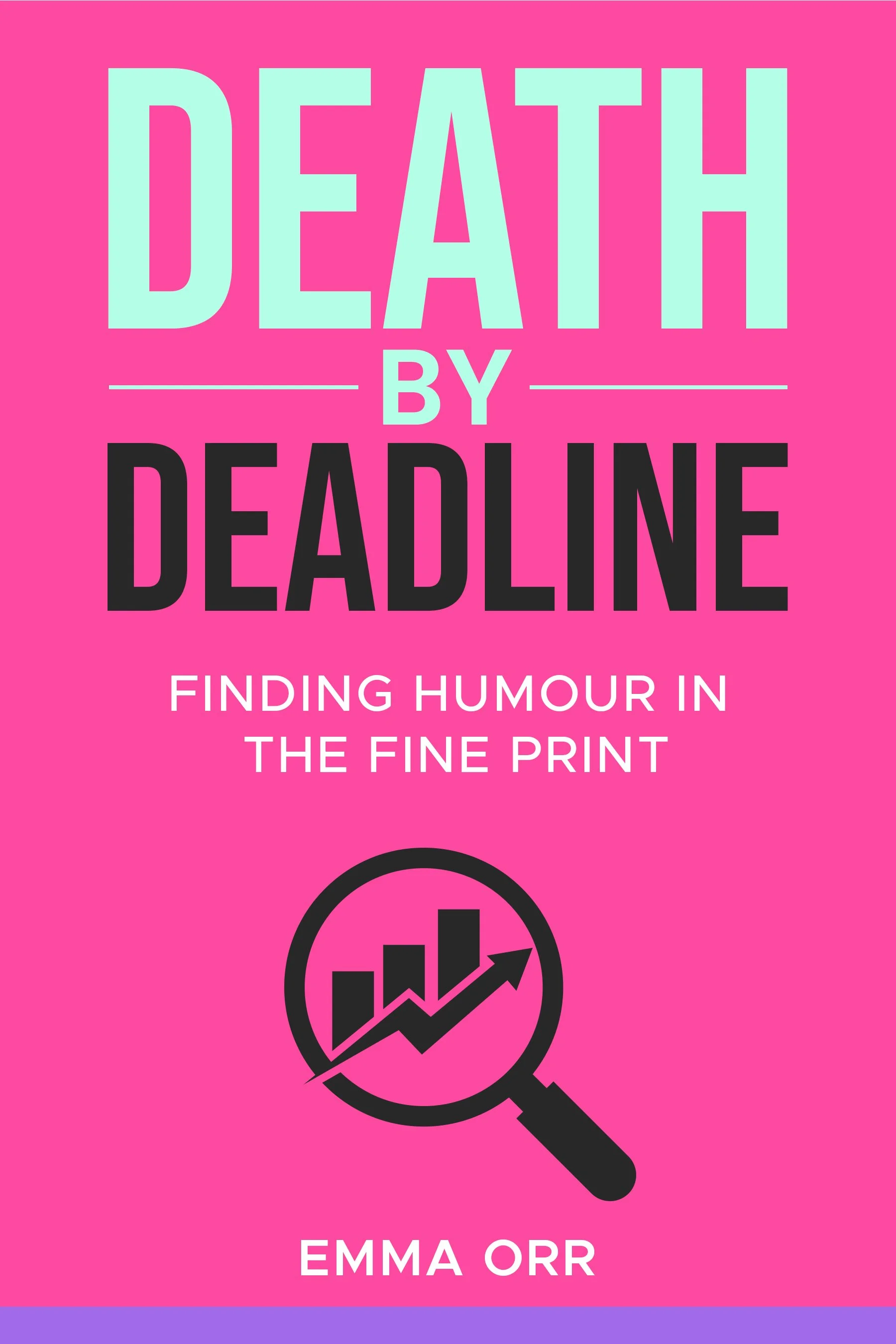 Book cover titled "Death by Deadline" with a pink background, title in large mint and black text, subtitle "Finding Humor in the Fine Print," and author Emma Orr, with a black magnifying glass icon showing a bar graph with an upward arrow.
