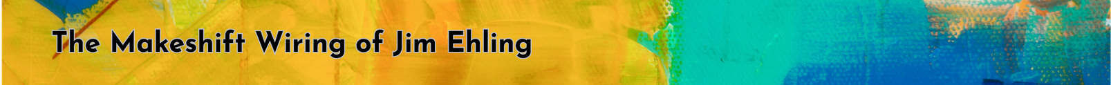 Book cover titled "The Makeshift Wiring of Jim Ehling" with colorful abstract background.