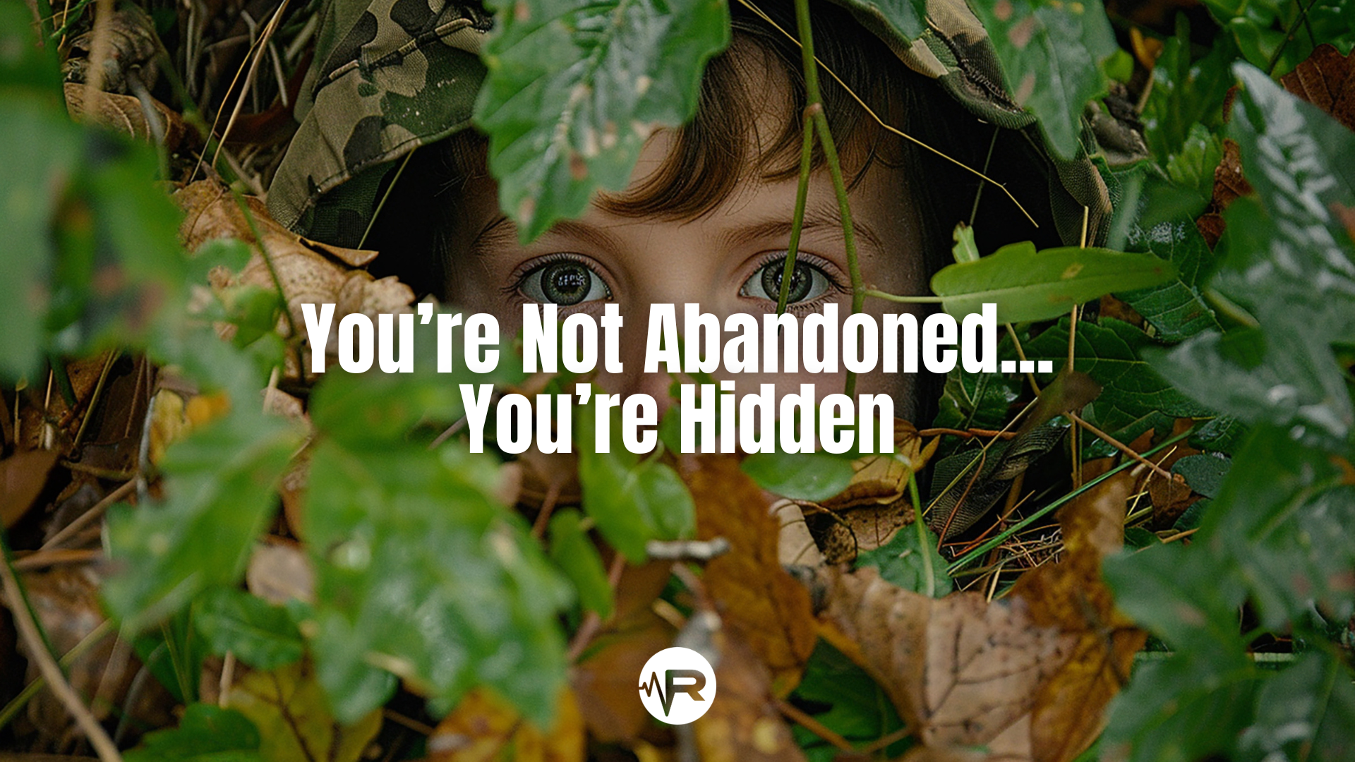You're Not Abandoned... You're Hidden