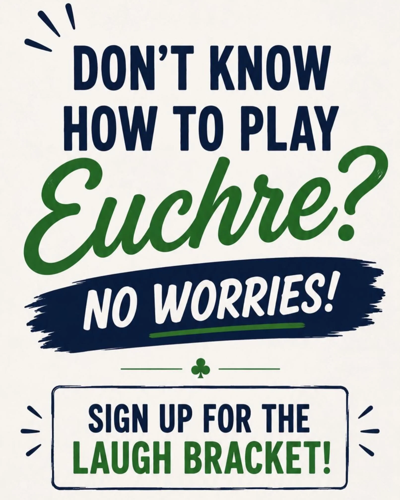 When purchasing your ticket, you will be prompted to select the bracket you and your partner would like to play.

Play to Win - For those who enjoy competitive, strategic euchre

Play to Laugh - For those who prefer a more relaxed, social game

*Ther