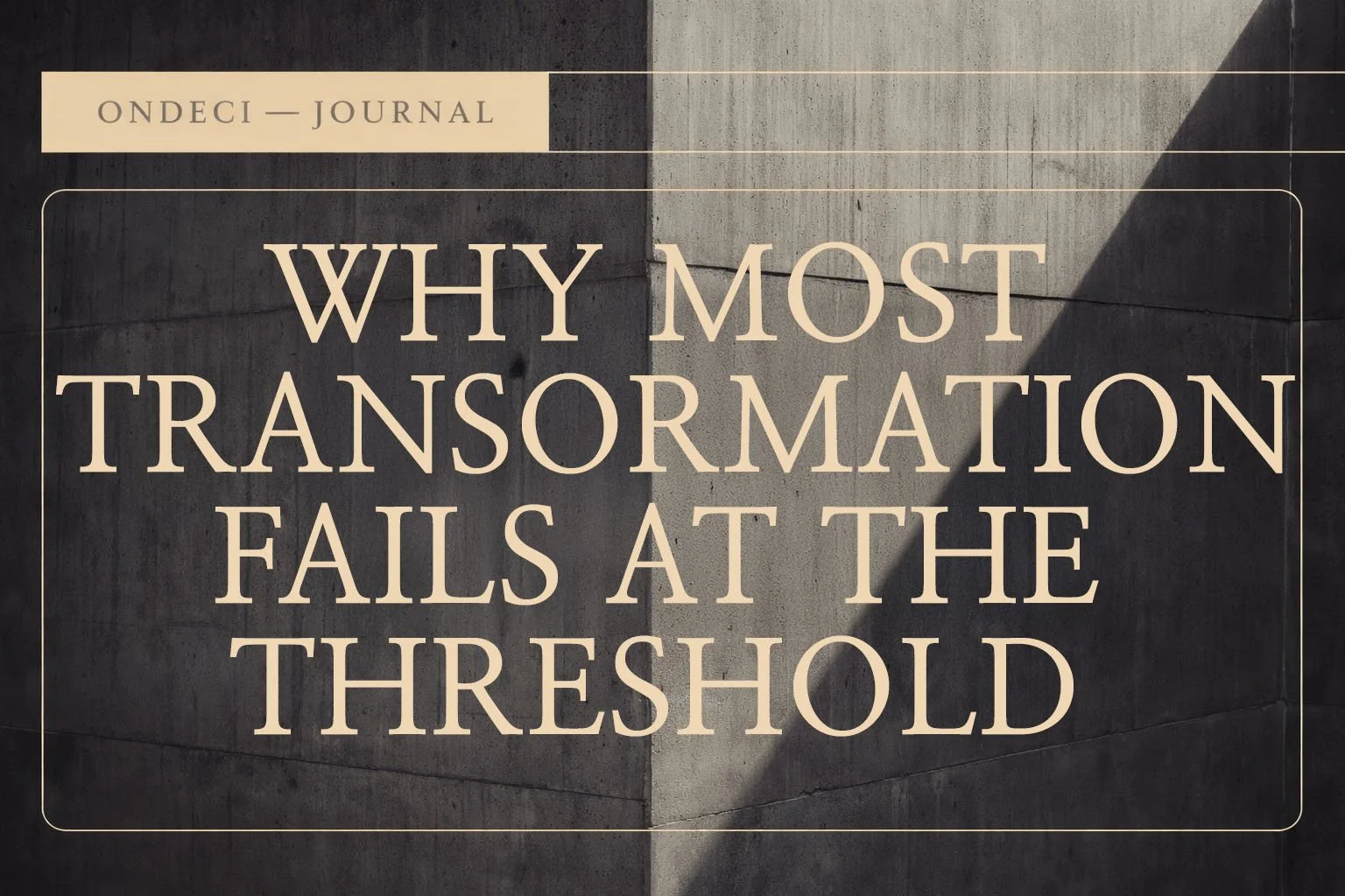 Why Most Transformation Fails at the Threshold