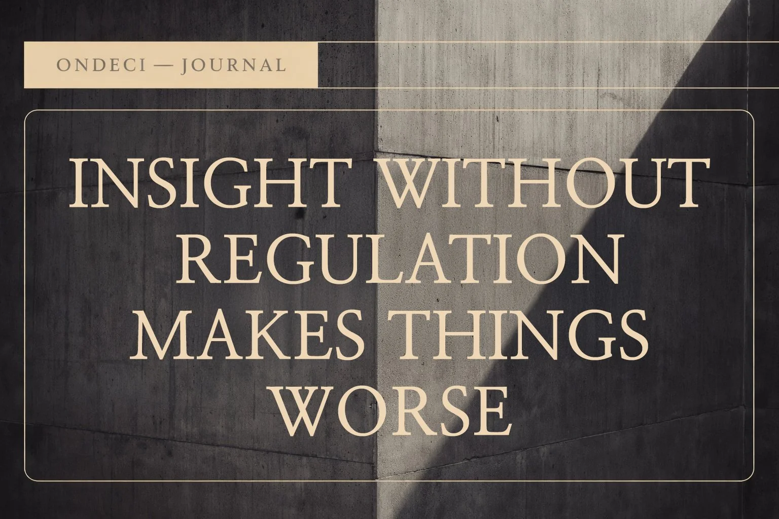 Why Insight Without Regulation Makes Things Worse