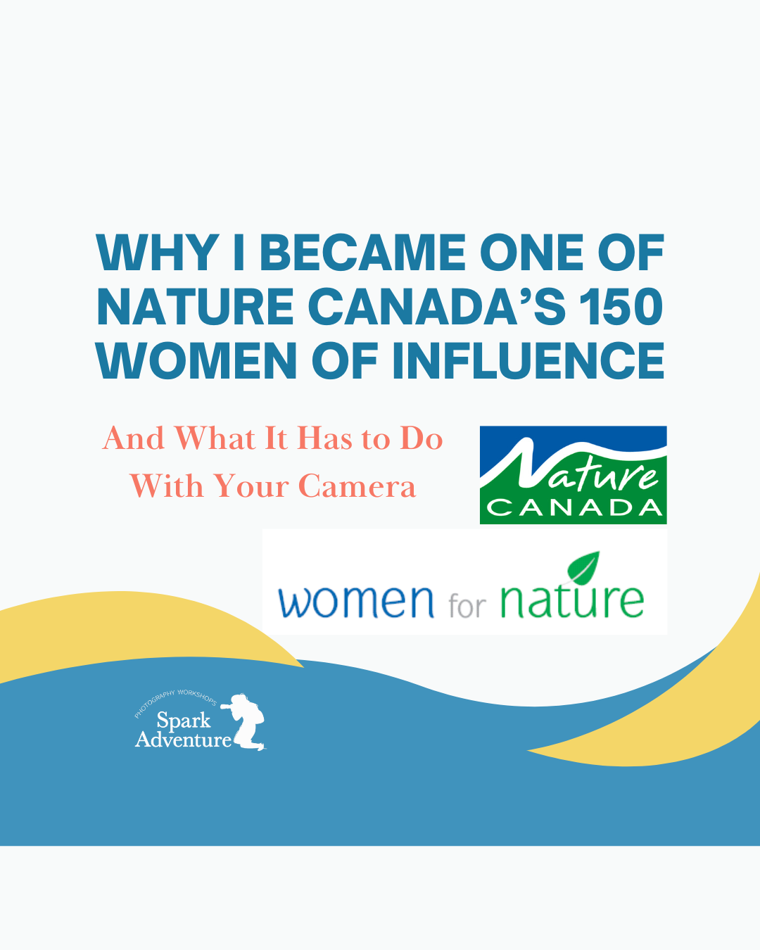 Why I Became One of Nature Canada’s 150 Women of Influence, and What It Has to Do With Your Camera