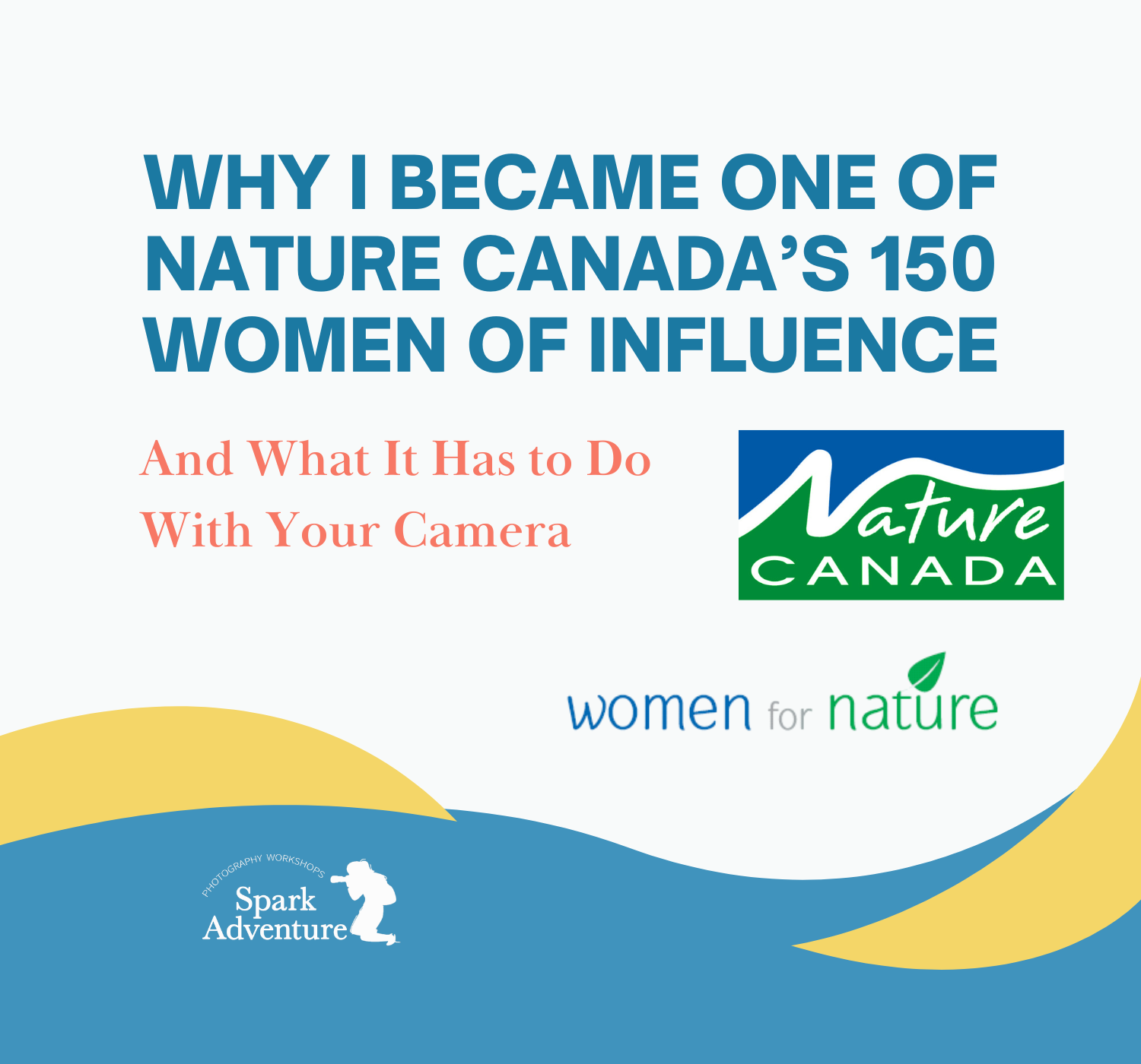 Why I Became One of Nature Canada’s 150 Women of Influence, and What It Has to Do With Your Camera