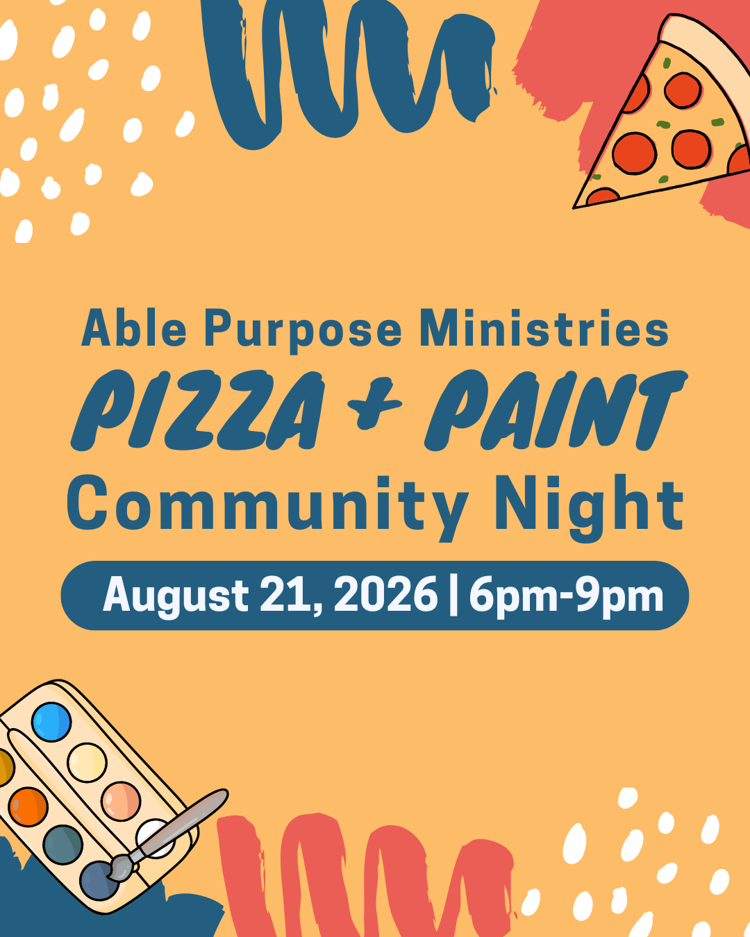 Able Purpose Ministries Pizza + Paint Community Night August 21, 2026 | 6pm-9pm. Blue text on yellow background with graphics of pizza and a paint pallet.