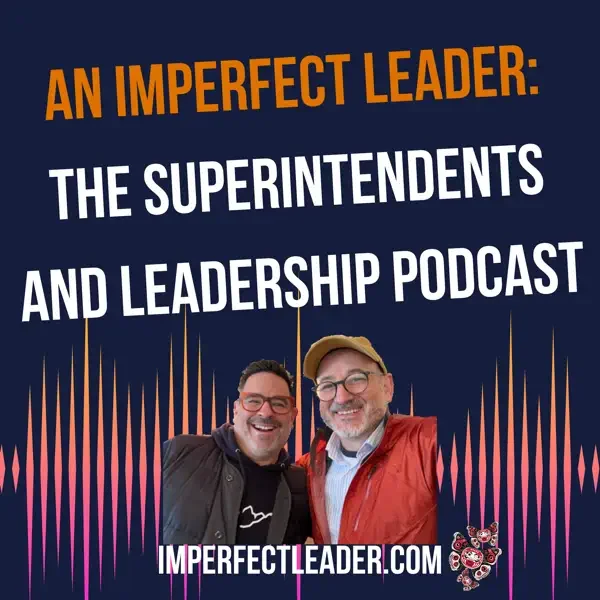 An Imperfect Leader: The Superintendents and Leadership Podcast