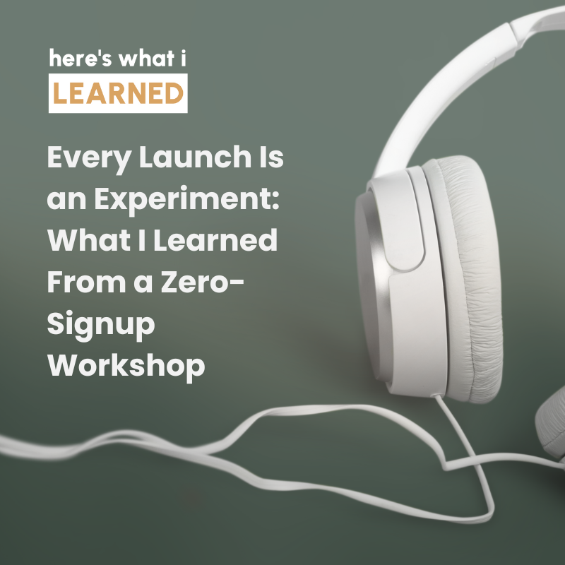 Every Launch Is an Experiment: What I Learned From a Zero-Signup Workshop
