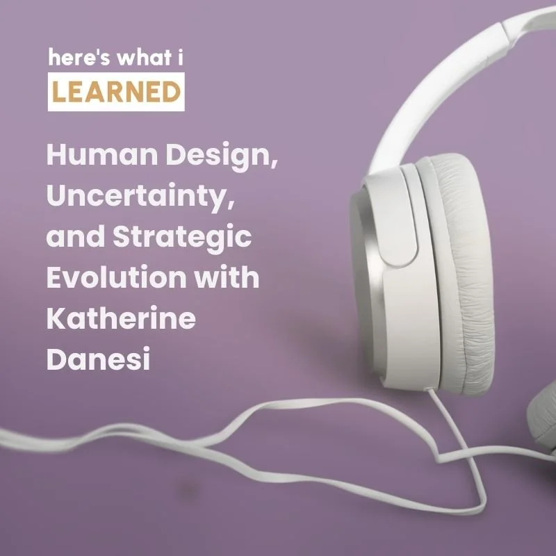 Human Design, Uncertainty, and Strategic Evolution with Katherine Danesi