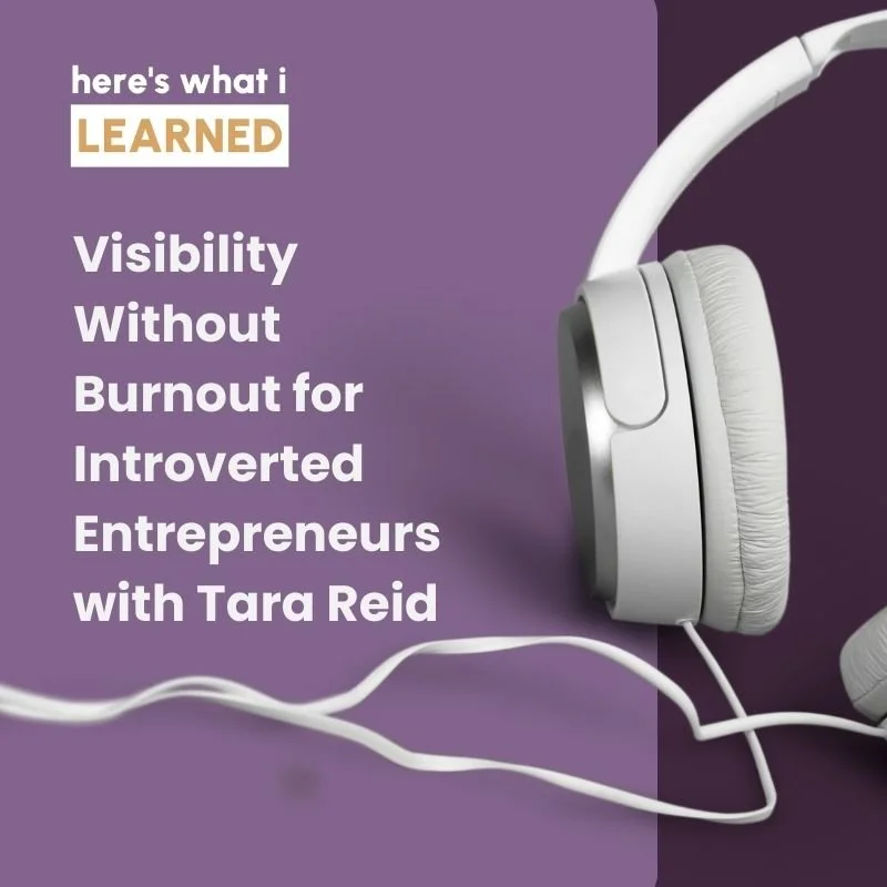 Visibility Without Burnout for Introverted Entrepreneurs with Tara Reid