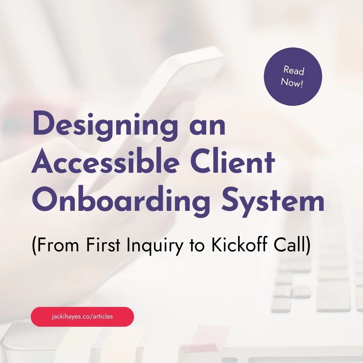 Designing an Accessible Client Onboarding System (From First Inquiry to Kickoff Call)
