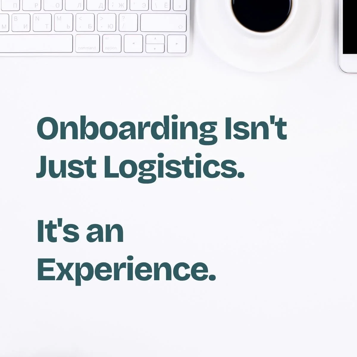 Onboarding Isn't Just Logistics. It's an Experience.&nbsp;