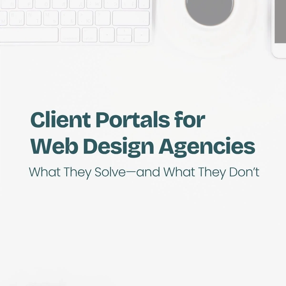 Client Portals for Web Design Agencies: What They Solve—and What They Don’t