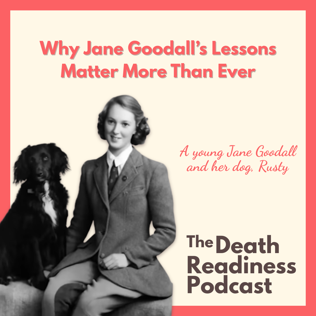 Episode 39: Why Jane Goodall’s Lessons Matter More Than Ever 