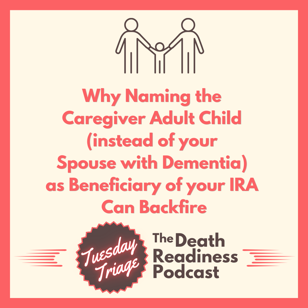 Episode 25: Why Naming the Caregiver Adult Child (instead of your Spouse with Dementia) as Beneficiary of your IRA Can Backfire