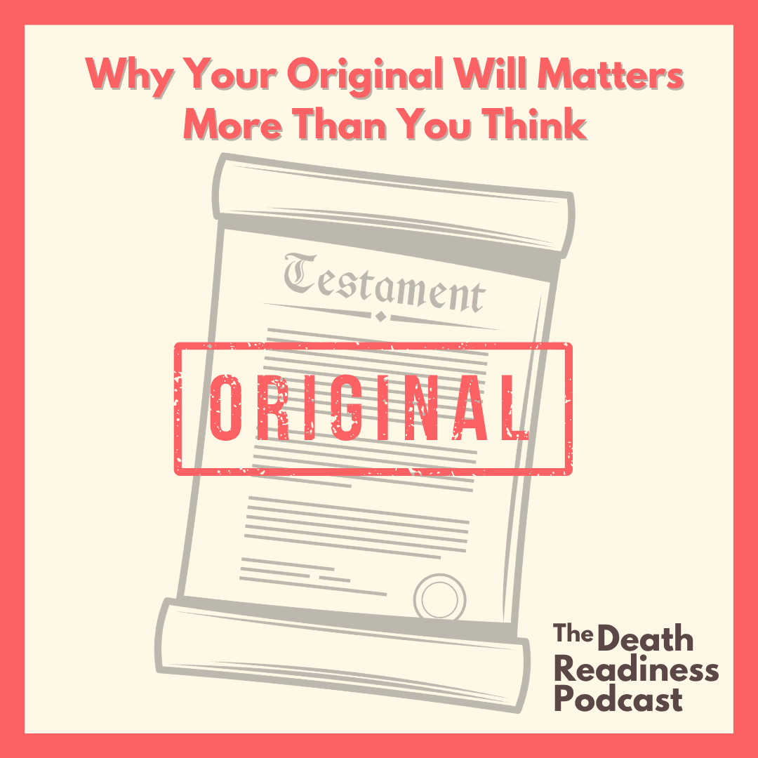 Episode 89: Why Your Original Will Matters More Than You Think