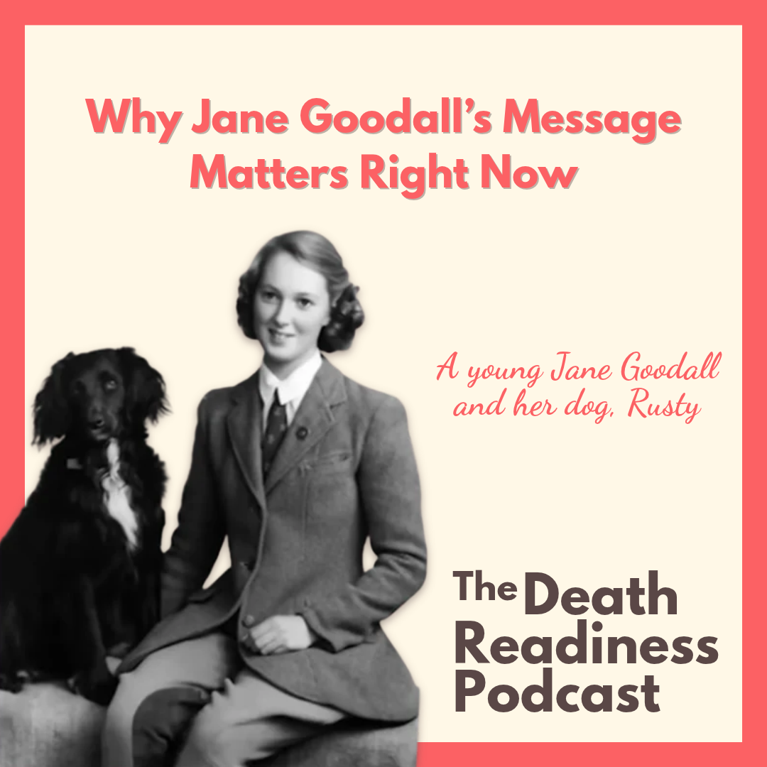 Episode 97: Why Jane Goodall’s Message Matters Right Now