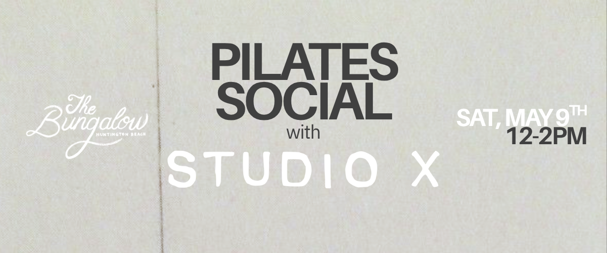 Event poster for Pilates social at The Bungalow Huntington Beach on Saturday, May 9th from 12 to 2 PM, with logos for The Bungalow and Studio X.
