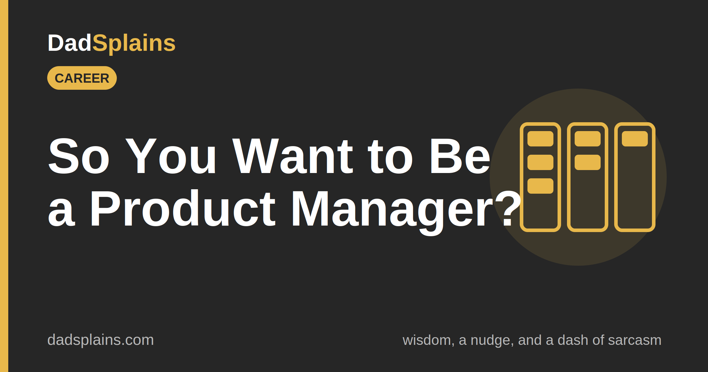 [Career] So You Want to Be a Product Manager? Sit Down.