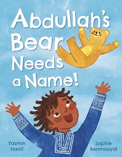 Abdullah's Bear Needs a Name! by Yasmin Hanif & Illustrated by Sophie Benmouyal
