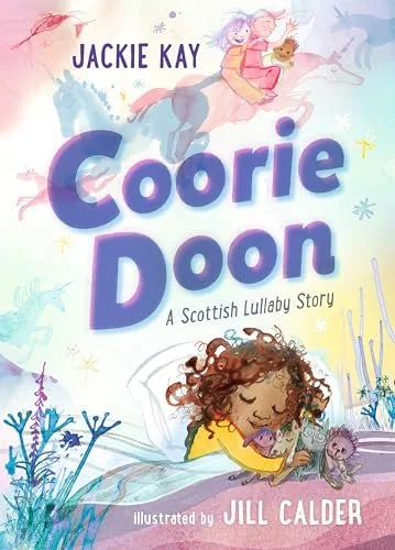 Coorie Doon: A Scottish Lullaby Story Jackie Kay by Jackie Kay & Illustrated by Jill Calder