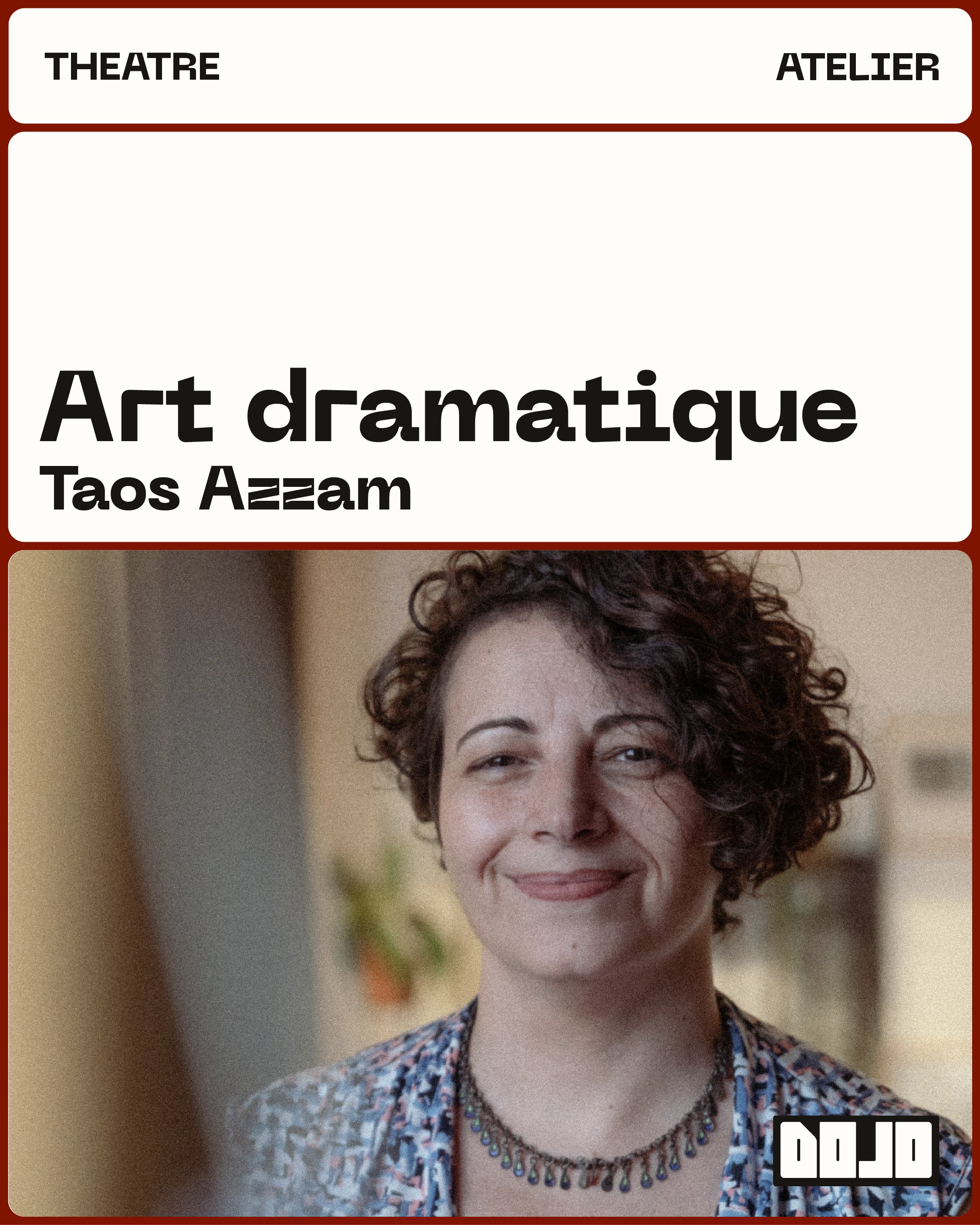 Portrait de Taos Azzam, artiste dramatique, sous les titres « Théâtre », « Atelier » et « Art dramatique ».