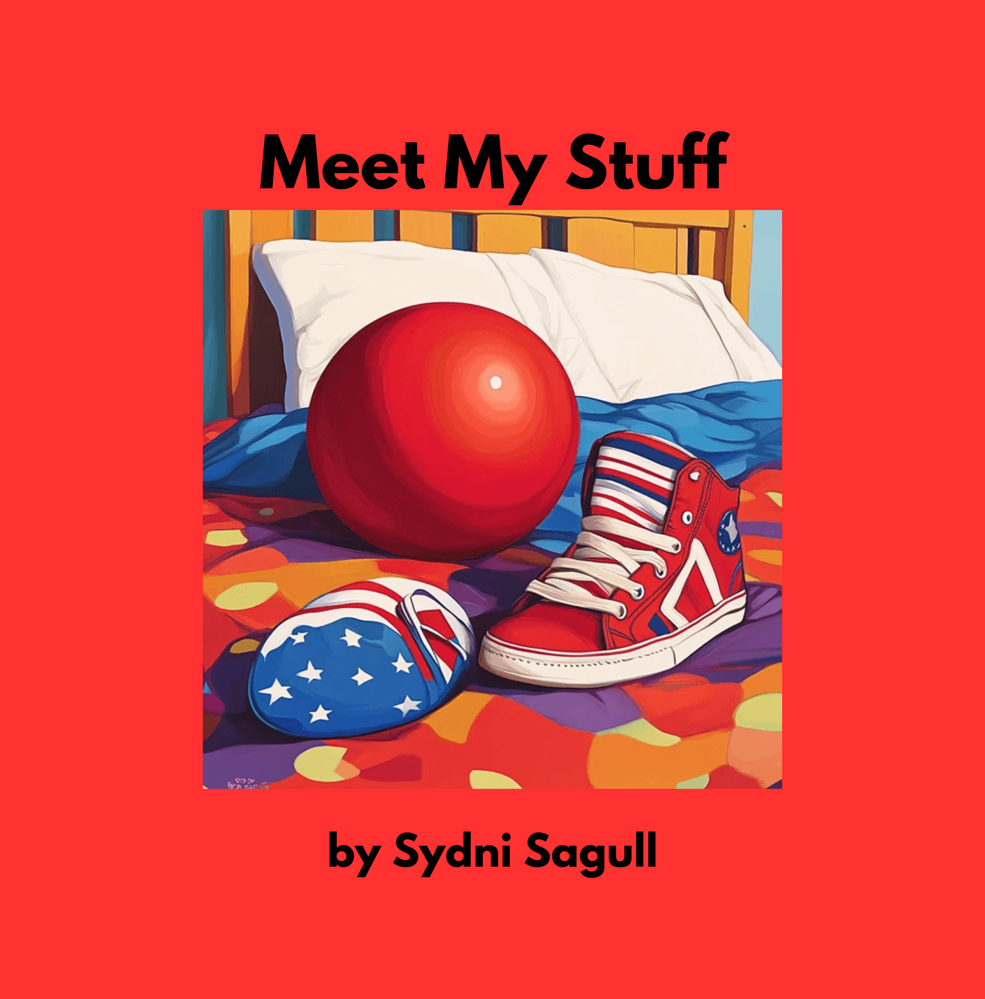 Book cover titled 'Meet My Stuff' by Sydni Sagull, featuring an illustrated bed with a red exercise ball, patriotic decorated sneakers, and a disney-themed eye mask.